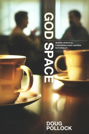 God Space: Where Spiritual Conversations Happen Naturally by Doug Pollock