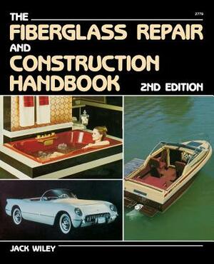 The Fiberglass Repair and Construction Handbook by Jack Wiley