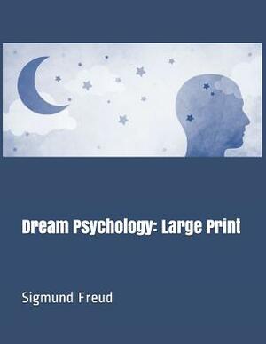 Dream Psychology: Large Print by Sigmund Freud