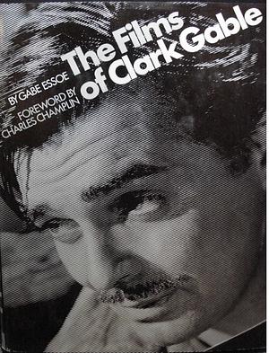 Films of Clark Gable by Gabe Essoe