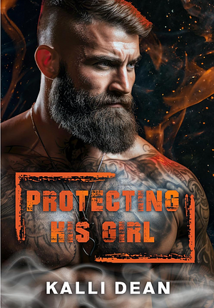 Protecting His Girl by Kalli Dean