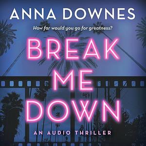 Break me down  by Anna Downes