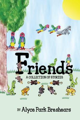 Friends - A Collection of Stories by Alyce Park Breshears