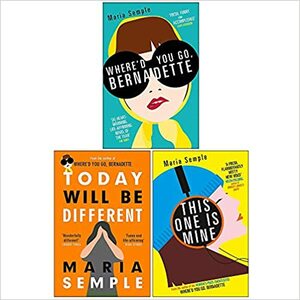 Maria Semple Collection 3 Books Set by Today Will Be Different By Maria Semple, This One Is Mine By Maria Semple, Maria Semple, Bernadette By Maria Semple Where'd You Go