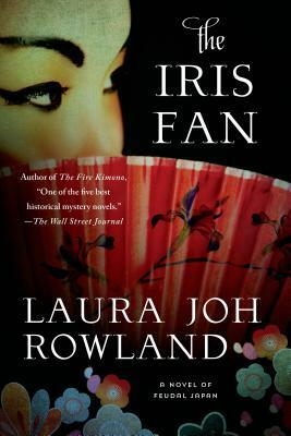 The Iris Fan: A Novel of Feudal Japan by Laura Joh Rowland