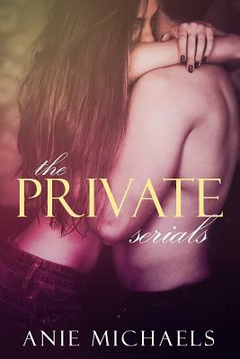 The Private Serials by Anie Michaels