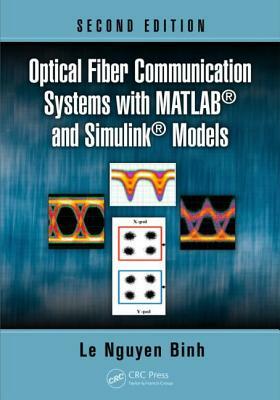 Optical Fiber Communication Systems with Matlab(r) and Simulink(r) Models by Le Nguyen Binh