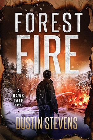 Forest Fire: A Hawk Tate Novel by Dustin Stevens, Dustin Stevens