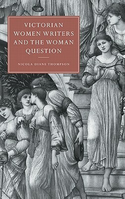 Victorian Women Writers and the Woman Question by 