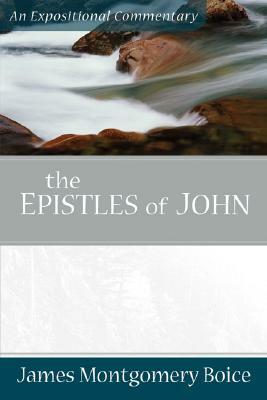 The Epistles of John: An Expositional Commentary by James Montgomery Boice