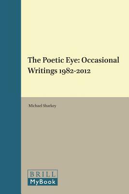 The Poetic Eye: Occasional Writings 1982-2012 by Michael Sharkey