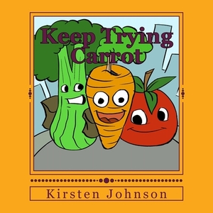 Keep Trying Carrot by Kirsten Johnson