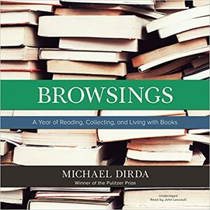 Browsings: A Year of Reading, Collecting, and Living with Books by Michael Dirda