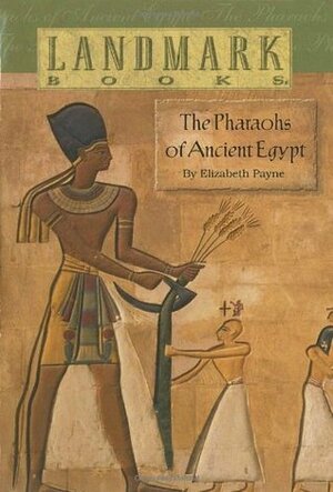 The Pharoahs of Ancient Egypt by Elizabeth Payne