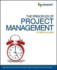 The Principles of Project Management (SitePoint: Project Management) by Meri Williams