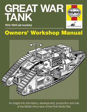 Great War Tank: 1915-1945 (all models) by David Fletcher