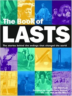 Book of Lasts: The Stories Behind the Endings That Changed the World by Ian Harrinson, Gene Cernan