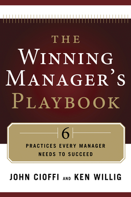 Winning Manager's Playbook: 6 Practices Every Manager Needs to Succeed by Ken Willig, John Cioffi