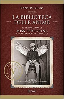 La biblioteca delle anime. La casa dei ragazzi speciali by Ransom Riggs