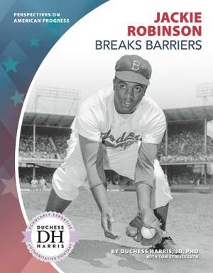 Jackie Robinson Breaks Barriers by Tom Streissguth, Duchess Harris Jd