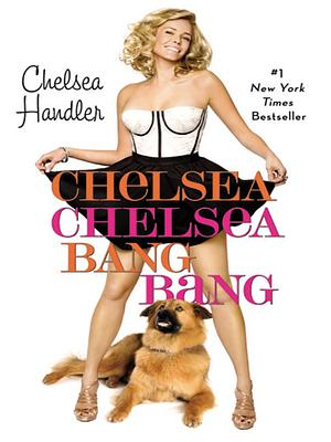 Chelsea Chelsea Bang Bang by Chelsea Handler