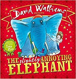 The Slightly Annoying Elephant by David Walliams