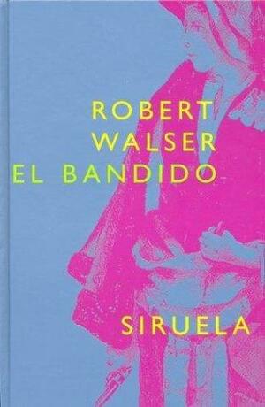 El Bandido by Robert Walser