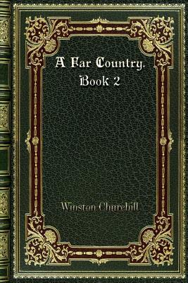 A Far Country. Book 2 by Winston Churchill