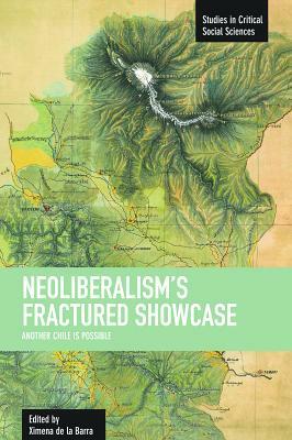 Neoliberalism?s Fractured Showcase: Another Chile Is Possible by 