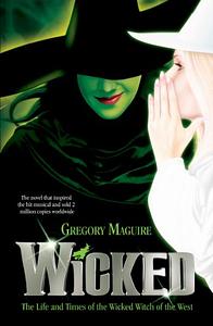 Wicked: The Life and Times of the Wicked Witch of the West by Gregory Maguire