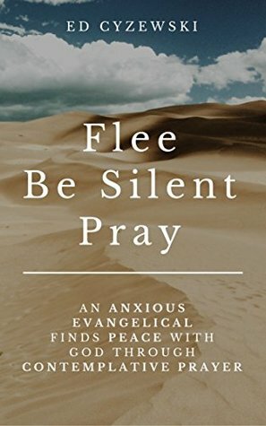 Flee, Be Silent, Pray by Ed Cyzewski