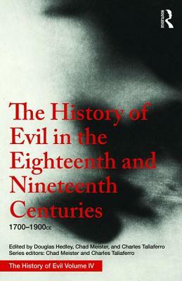 The History of Evil in the Eighteenth and Nineteenth Centuries: 1700-1900 Ce by Douglas Hedley