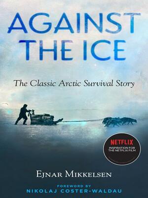 Against the Ice by Ejnar Mikkelsen, Nikolaj Coster-Waldau