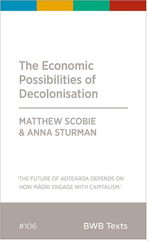 The Economic Possibilities of Decolonisation by Anna Sturman, Matthew Scobie