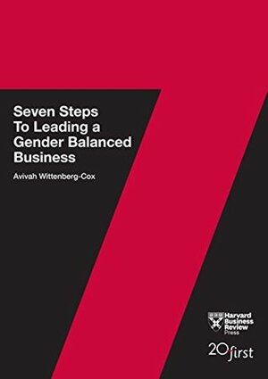 7 Steps to Leading a Gender Balanced Business by Avivah Wittenberg-Cox