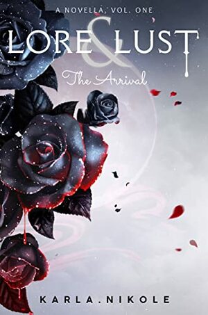 Lore and Lust: The Arrival by Karla Nikole