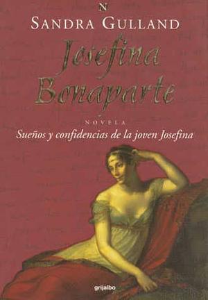 Josefina Bonaparte: Sueños y confidencias de la joven Josefina by Sandra Gulland