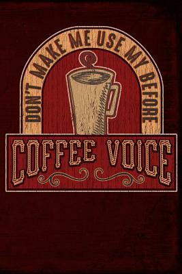 Don't Make Me Use My Before Coffee Voice by Anthony Watts