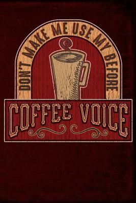 Don't Make Me Use My Before Coffee Voice by Anthony Watts