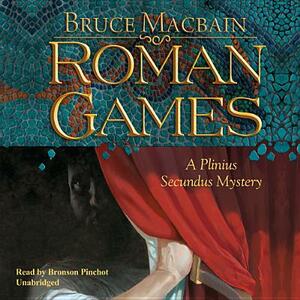 Roman Games: A Plinius Secundus Mystery by Bruce Macbain