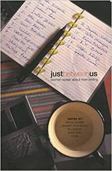 Just Between Us: women speak about their writing by Ammu Joseph, Vasanth Kannabiran, Volga, Ritu Menon, Gauri Salvi