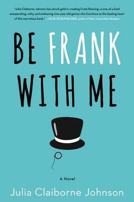 Be Frank with Me by Julia Claiborne Johnson