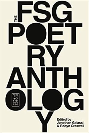 The Fsg Poetry Anthology by Jonathan Galassi, Robyn Creswell