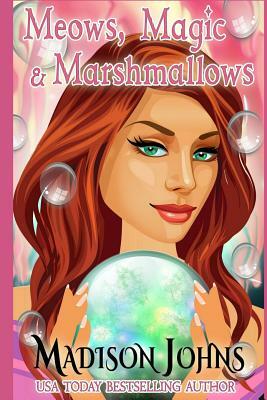 Meows, Magic & Marshmallows by Madison Johns