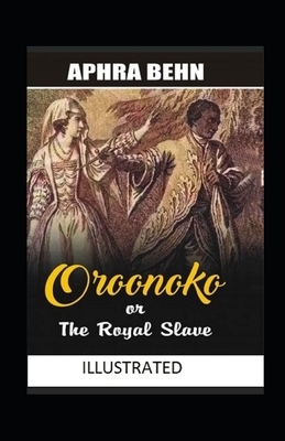 Oroonoko or the Royal Slave Illustrated by Aphra Behn