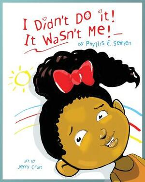 I didn't do it! It wasn't me! by Phyllis Semien