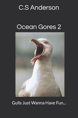 Ocean Gores 2: Gulls Just Wanna Have Fun by C. S. Anderson