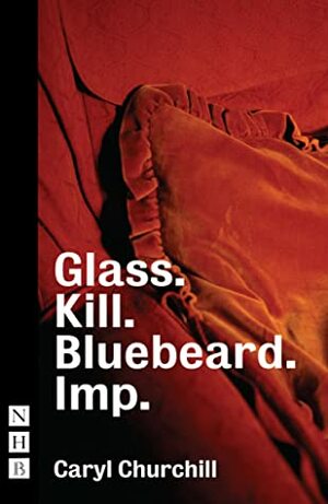 Glass. Kill. Bluebeard. Imp. by Caryl Churchill