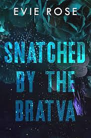 Snatched by the Bratva: a bratva virgin bride romance by Evie, Rose