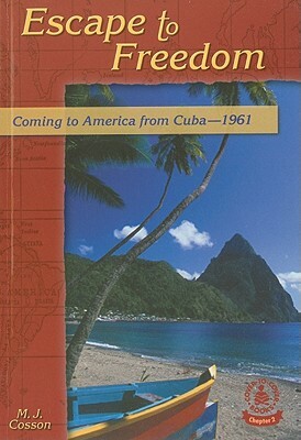 Escape to Freedom: Coming to America from Cuba--1961 by M. J. Cosson